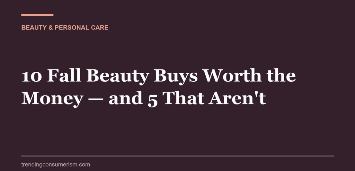 10 Fall Beauty Buys Worth the Money — and 5 That Aren't Fall beauty buys worth the money — skincare and hair tools arranged on a bathroom shelf